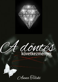 Title: A döntés következményei, Author: Anna Teleki