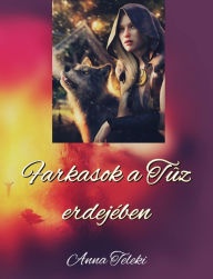 Title: Farkasok a Tûz erdejében, Author: Anna Teleki