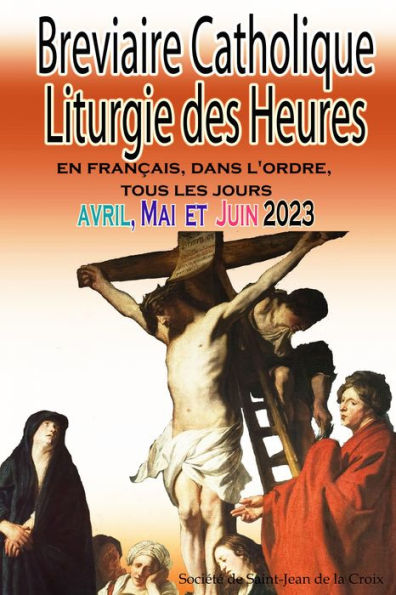 Breviaire Catholique Liturgie des Heures: en français, dans l'ordre, tous les jours pour avril, mai et juin 2023