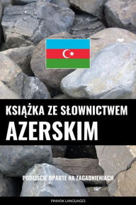 Title: Ksiazka ze slownictwem azerskim: Podejscie oparte na zagadnieniach, Author: Pinhok Languages