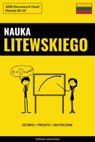 Title: Nauka Litewskiego - Szybko / Prosto / Skutecznie: 2000 Kluczowych Hasel, Author: Pinhok Languages