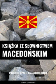 Title: Ksiazka ze slownictwem macedonskim: Podejscie oparte na zagadnieniach, Author: Pinhok Languages