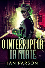 Title: O Interruptor da Morte, Author: Ian Parson