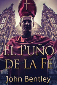 Title: El Puño de la Fe, Author: John Bentley