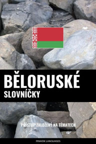 Title: Beloruské Slovnícky: Prístup Zalozený Na Tématech, Author: Pinhok Languages