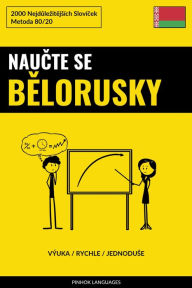 Title: Naucte Se Belorusky - Výuka / Rychle / Jednoduse: 2000 Nejdulezitejsích Slovícek, Author: Pinhok Languages