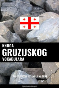 Title: Knjiga gruzijskog vokabulara: Pristup koji se temelji na temi, Author: Pinhok Languages