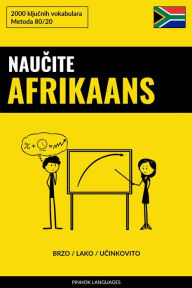 Title: Naucite Afrikaans - Brzo / Lako / Ucinkovito: 2000 kljucnih vokabulara, Author: Pinhok Languages