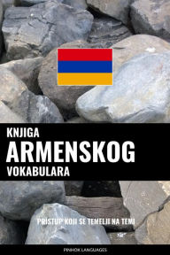 Title: Knjiga armenskog vokabulara: Pristup koji se temelji na temi, Author: Pinhok Languages