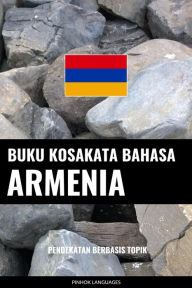 Title: Buku Kosakata Bahasa Armenia: Pendekatan Berbasis Topik, Author: Pinhok Languages