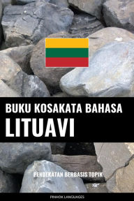 Title: Buku Kosakata Bahasa Lituavi: Pendekatan Berbasis Topik, Author: Pinhok Languages