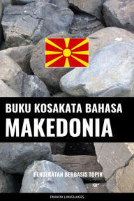 Title: Buku Kosakata Bahasa Makedonia: Pendekatan Berbasis Topik, Author: Pinhok Languages