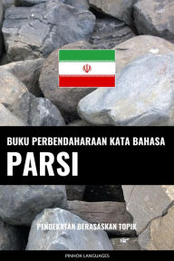 Title: Buku Perbendaharaan Kata Bahasa Parsi: Pendekatan Berasaskan Topik, Author: Pinhok Languages