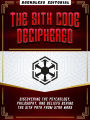 The Sith Code Deciphered: Discovering The Psychology, Philosophy, And Beliefs Behind The Sith Path From Star Wars