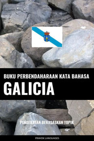 Title: Buku Perbendaharaan Kata Bahasa Galicia: Pendekatan Berasaskan Topik, Author: Pinhok Languages