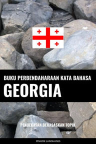 Title: Buku Perbendaharaan Kata Bahasa Georgia: Pendekatan Berasaskan Topik, Author: Pinhok Languages