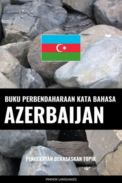 Buku Perbendaharaan Kata Bahasa Azerbaijan: Pendekatan Berasaskan Topik