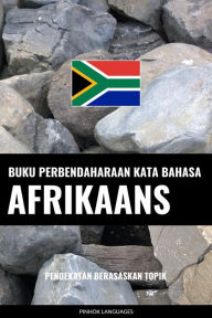 Title: Buku Perbendaharaan Kata Bahasa Afrikaans: Pendekatan Berasaskan Topik, Author: Pinhok Languages