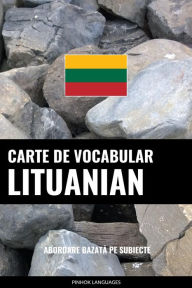 Title: Carte de Vocabular Lituanian: Abordare Bazata pe Subiecte, Author: Pinhok Languages