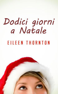 Title: Dodici giorni a Natale, Author: Eileen Thornton