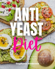 Title: Anti-Yeast Diet for Women: A Beginner's 2-Week Step-by-Step for Women, with Curated Recipes and a Sample Meal Plan, Author: Stephanie Hinderock