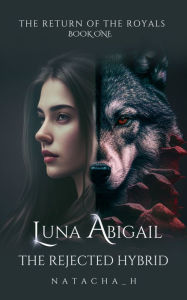 Title: Luna Abigail: The Rejected Hybrid, Author: Natacha_H