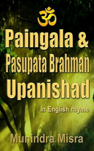 Title: Paingala & Pasupata Brahman Upanishad: In English Rhyme, Author: Munindra Misra