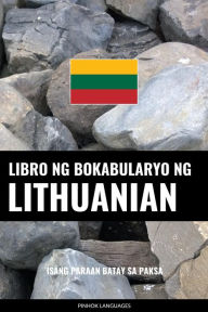 Title: Libro ng Bokabularyo ng Lithuanian: Isang Paraan Batay sa Paksa, Author: Pinhok Languages