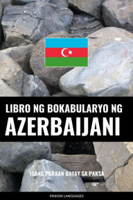 Title: Libro ng Bokabularyo ng Azerbaijani: Isang Paraan Batay sa Paksa, Author: Pinhok Languages