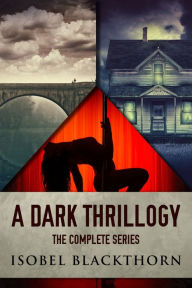 Title: A Dark Thrillogy: The Complete Series, Author: Isobel Blackthorn