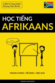 Title: Hoc Tieng Afrikaans - Nhanh Chong / De Dang / Hieu Qua: 2.000 Tu Vung Chinh, Author: Pinhok Languages