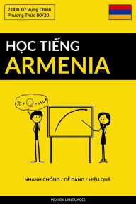 Title: Hoc Tieng Armenia - Nhanh Chong / De Dang / Hieu Qua: 2.000 Tu Vung Chinh, Author: Pinhok Languages