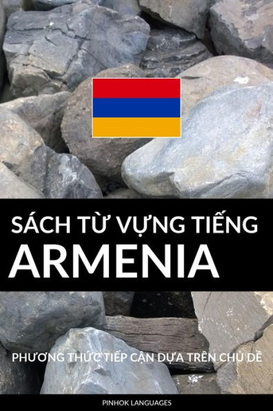 Sach Tu Vung Tieng Armenia: Phuong Thuc Tiep Can Dua Tren Chu De