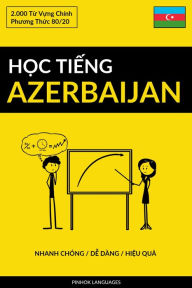 Title: Hoc Tieng Azerbaijan - Nhanh Chong / De Dang / Hieu Qua: 2.000 Tu Vung Chinh, Author: Pinhok Languages