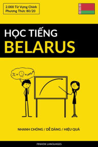 Title: Hoc Tieng Belarus - Nhanh Chong / De Dang / Hieu Qua: 2.000 Tu Vung Chinh, Author: Pinhok Languages