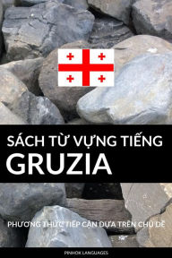 Title: Sach Tu Vung Tieng Gruzia: Phuong Thuc Tiep Can Dua Tren Chu De, Author: Pinhok Languages