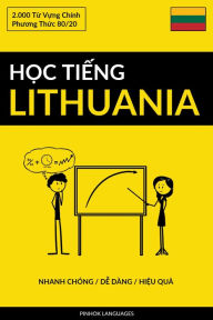 Title: Hoc Tieng Lithuania - Nhanh Chong / De Dang / Hieu Qua: 2.000 Tu Vung Chinh, Author: Pinhok Languages