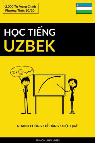 Title: Hoc Tieng Uzbek - Nhanh Chong / De Dang / Hieu Qua: 2.000 Tu Vung Chinh, Author: Pinhok Languages