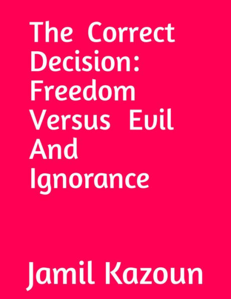 The Correct Decision Freedom Versus Evil And Ignorance