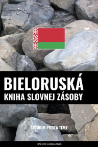 Title: Bieloruská kniha slovnej zásoby: Stúdium podla témy, Author: Pinhok Languages