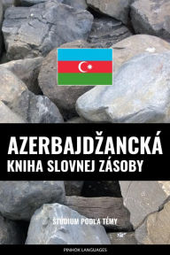 Title: Azerbajdzancká kniha slovnej zásoby: Stúdium podla témy, Author: Pinhok Languages