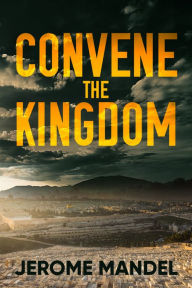 Free electronic book download Convene The Kingdom English version MOBI DJVU iBook by Jerome Mandel, Jerome Mandel