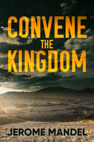 Title: Convene The Kingdom, Author: Jerome Mandel