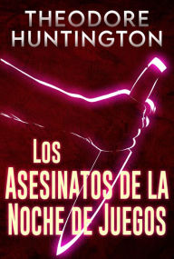 Title: Los Asesinatos de la Noche de Juegos, Author: Theodore Huntington