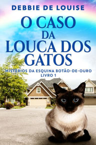 Title: O Caso Da Louca Dos Gatos, Author: Debbie De Louise