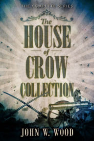 Title: The House Of Crow Collection: The Complete Series, Author: John W. Wood
