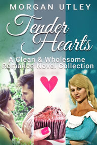 Title: Tender Hearts: A Clean & Wholesome Romance Novel Collection, Author: Morgan Utley