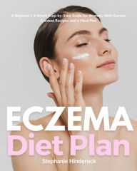 Title: Eczema Diet for Women: A Beginner's 3-Week Step-by-Step Guide for Women, with Sample Curated Recipes and a Meal Plan, Author: Stephanie Hinderock