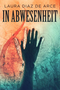 Title: In Abwesenheit, Author: Laura Diaz De Arce