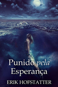 Title: Punido pela Esperança, Author: Erik Hofstatter